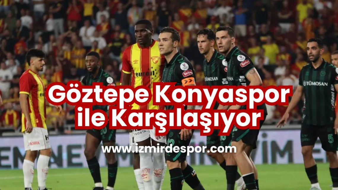 Göztepe Konyaspor ile Karşılaşıyor