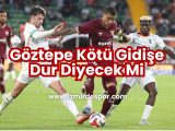 Göztepe Kötü Gidişe Dur Diyecek Mi